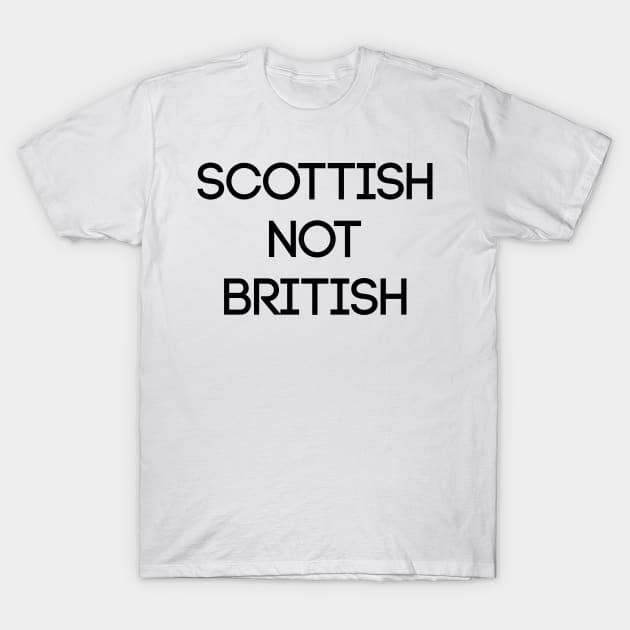SCOTTISH NOT BRITISH, Pro Scottish Independence Slogan T-Shirt by MacPean